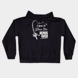 I Love It When She Bends Over funny fishing shirt Kids Hoodie